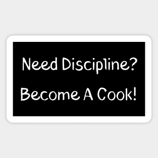 Need Discipline? Become A Cook Magnet